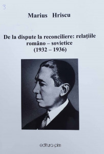 De la dispute la reconciliere: relațiile româno-sovietice : (1932-1936)