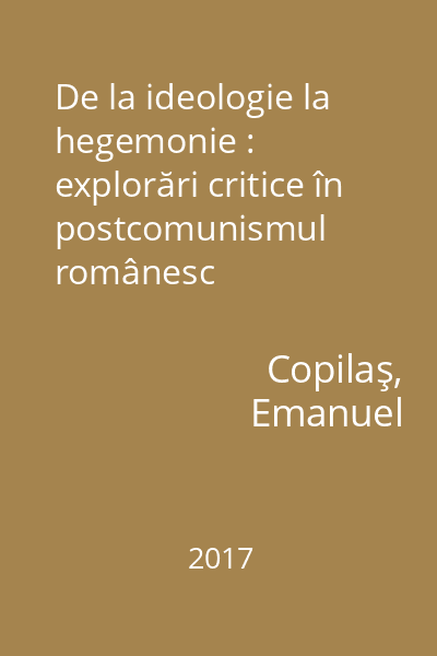 De la ideologie la hegemonie : explorări critice în postcomunismul românesc
