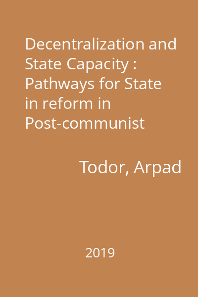 Decentralization and State Capacity : Pathways for State in reform in Post-communist societies