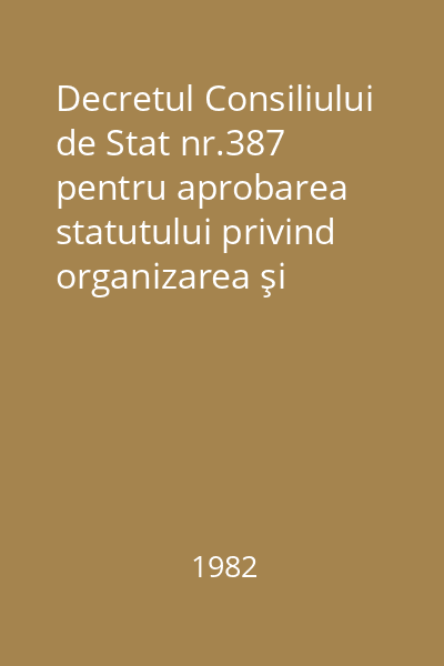 Decretul Consiliului de Stat nr.387 pentru aprobarea statutului privind organizarea şi funcţionarea asociaţiei locatarilor ; Statutul privind organizarea şi funcţionarea asociaţiei locatarilor