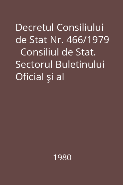 Decretul Consiliului de Stat Nr. 466/1979   Consiliul de Stat. Sectorul Buletinului Oficial şi al Publicaţiilor Legislative, 1980 : privind regimul produselor şi substanţelor toxice