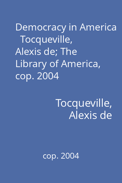 Democracy in America   Tocqueville, Alexis de; The Library of America, cop. 2004