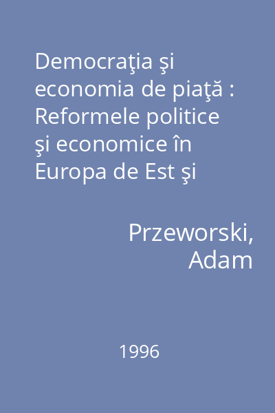 Democraţia şi economia de piaţă : Reformele politice şi economice în Europa de Est şi America Latină