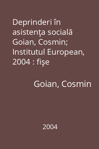 Deprinderi în asistenţa socială   Goian, Cosmin; Institutul European, 2004 : fişe