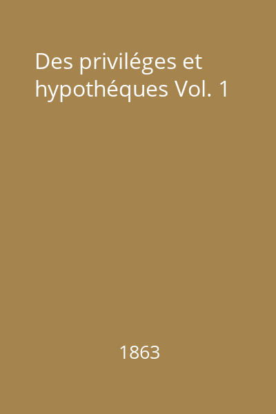 Des priviléges et hypothéques Vol. 1