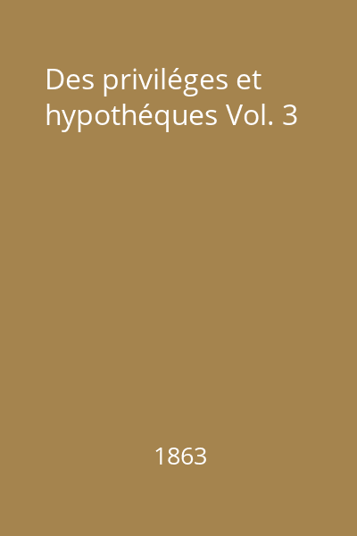 Des priviléges et hypothéques Vol. 3