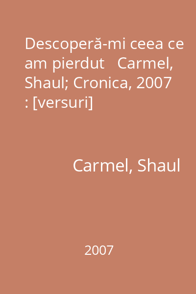 Descoperă-mi ceea ce am pierdut   Carmel, Shaul; Cronica, 2007 : [versuri]