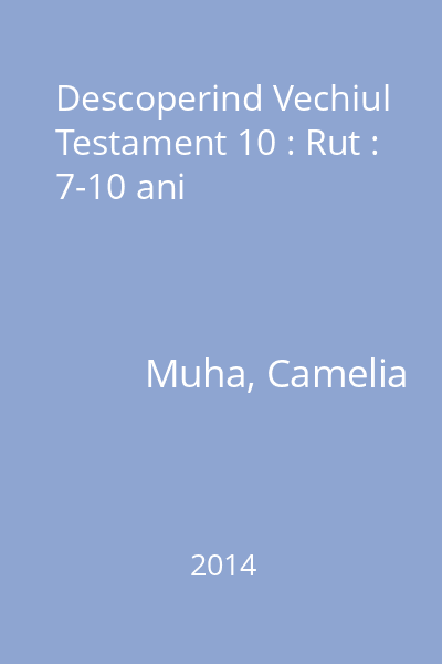 Descoperind Vechiul Testament 10 : Rut : 7-10 ani