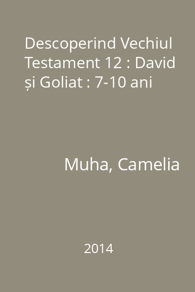 Descoperind Vechiul Testament 12 : David și Goliat : 7-10 ani