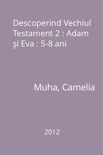 Descoperind Vechiul Testament 2 : Adam şi Eva : 5-8 ani
