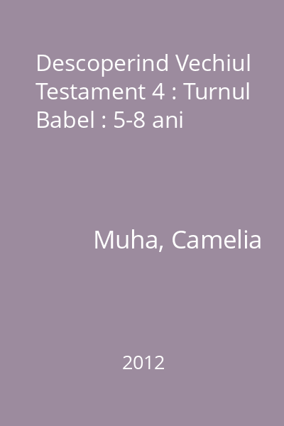 Descoperind Vechiul Testament 4 : Turnul Babel : 5-8 ani