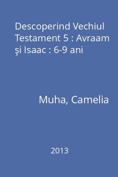 Descoperind Vechiul Testament 5 : Avraam şi Isaac : 6-9 ani