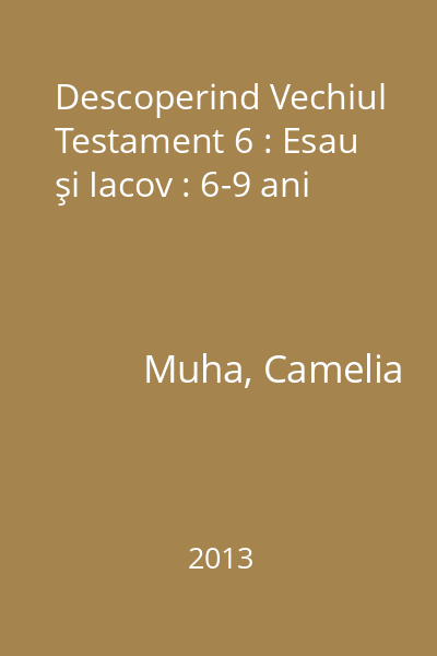 Descoperind Vechiul Testament 6 : Esau şi Iacov : 6-9 ani