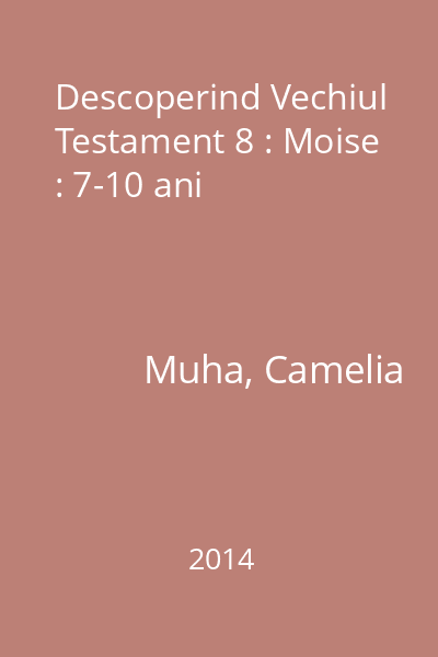 Descoperind Vechiul Testament 8 : Moise : 7-10 ani