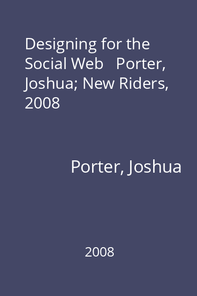 Designing for the Social Web   Porter, Joshua; New Riders, 2008