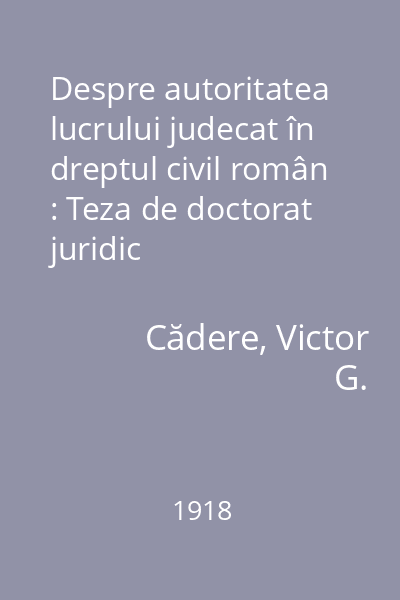 Despre autoritatea lucrului judecat în dreptul civil român : Teza de doctorat juridic