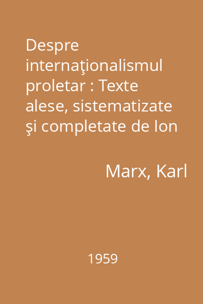 Despre internaţionalismul proletar : Texte alese, sistematizate şi completate de Ion Ianoşi
