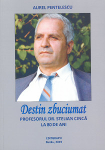 Destin zbuciumat : profesorul dr. Stelian Cincă la 80 de ani