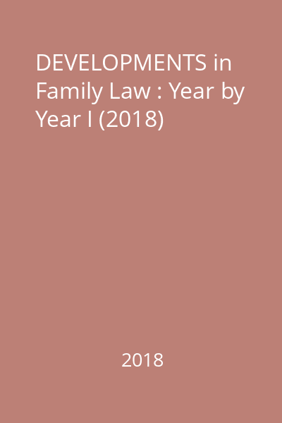 DEVELOPMENTS in Family Law : Year by Year I (2018)