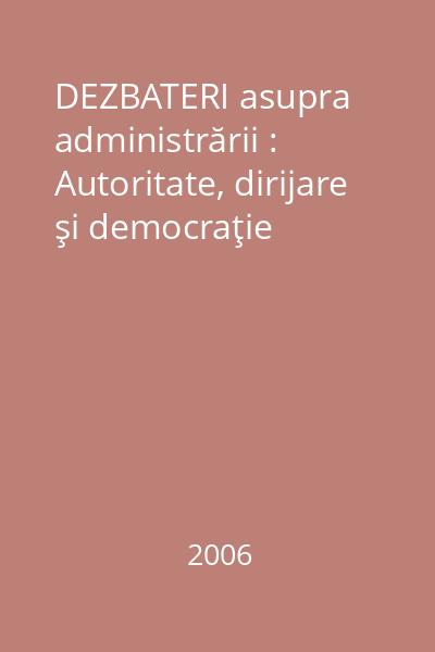 DEZBATERI asupra administrării : Autoritate, dirijare şi democraţie