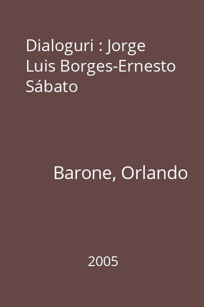 Dialoguri : Jorge Luis Borges-Ernesto Sábato