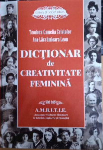 Dicționar de creativitate feminină : A.M.B.I.Ț.I.E. (Amazoane Moderne Biruitoare în Tehnică, Inginerie și Educație)