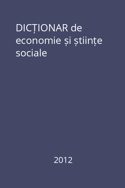 DICȚIONAR de economie și științe sociale
