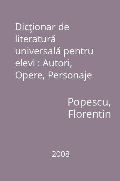 Dicţionar de literatură universală pentru elevi : Autori, Opere, Personaje