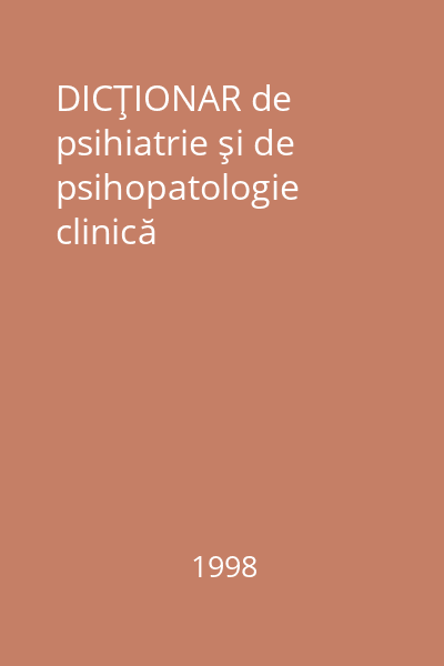 DICŢIONAR de psihiatrie şi de psihopatologie clinică