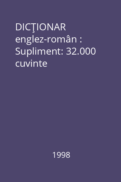 DICŢIONAR englez-român : Supliment: 32.000 cuvinte