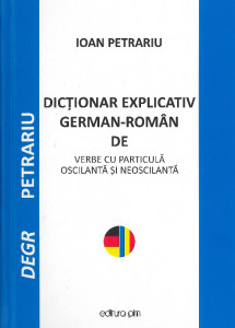 Dicționar explicativ german-român de verbe cu particulă oscilantă și neoscilantă (DEGR)