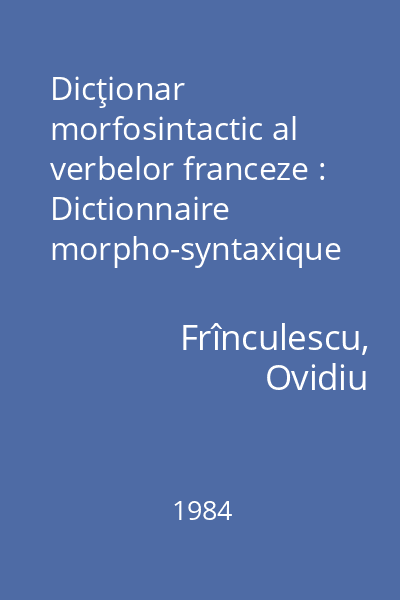 Dicţionar morfosintactic al verbelor franceze : Dictionnaire morpho-syntaxique des verbes français