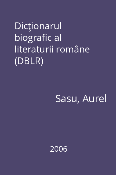 Dicţionarul biografic al literaturii române (DBLR)