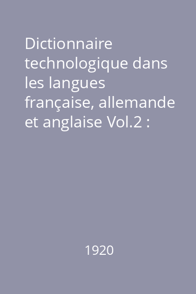 Dictionnaire technologique dans les langues française, allemande et anglaise Vol.2 : english-german-french