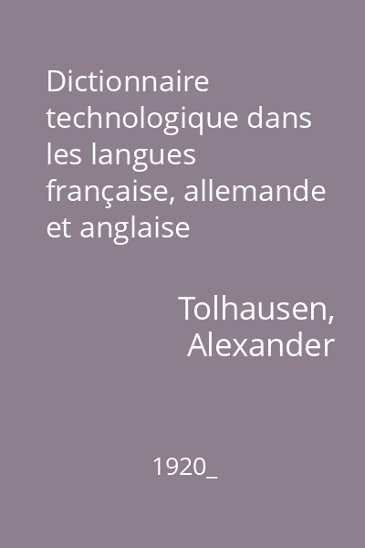 Dictionnaire technologique dans les langues française, allemande et anglaise
