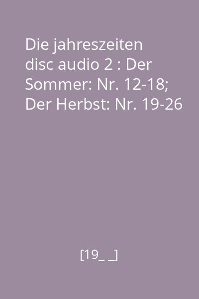 Die jahreszeiten disc audio 2 : Der Sommer: Nr. 12-18; Der Herbst: Nr. 19-26