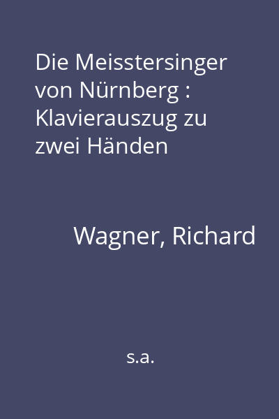 Die Meisstersinger von Nürnberg : Klavierauszug zu zwei Händen
