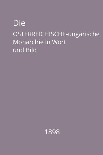 Die OSTERREICHISCHE-ungarische Monarchie in Wort und Bild