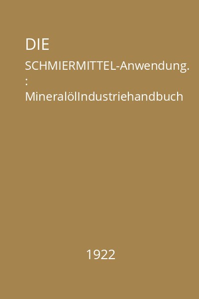 DIE SCHMIERMITTEL-Anwendung. : MineralölIndustriehandbuch