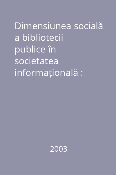 Dimensiunea socială a bibliotecii publice în societatea informațională : Conferință  : Chișinău : 12-19 octombrie, 2002