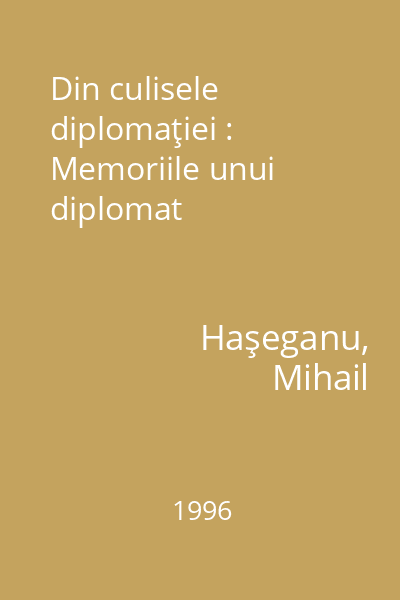 Din culisele diplomaţiei : Memoriile unui diplomat
