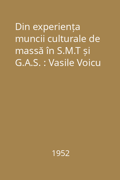Din experiența muncii culturale de massă în S.M.T și G.A.S. : Vasile Voicu