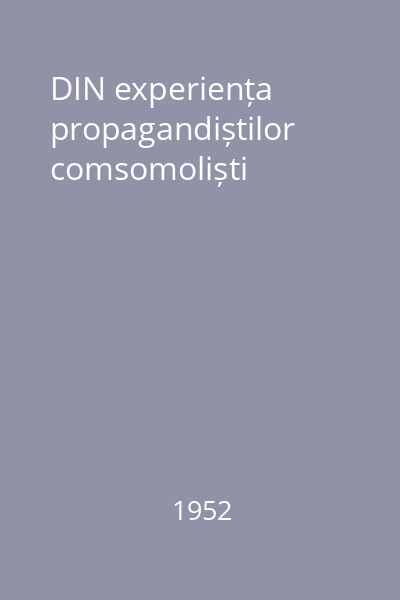 DIN experiența propagandiștilor comsomoliști