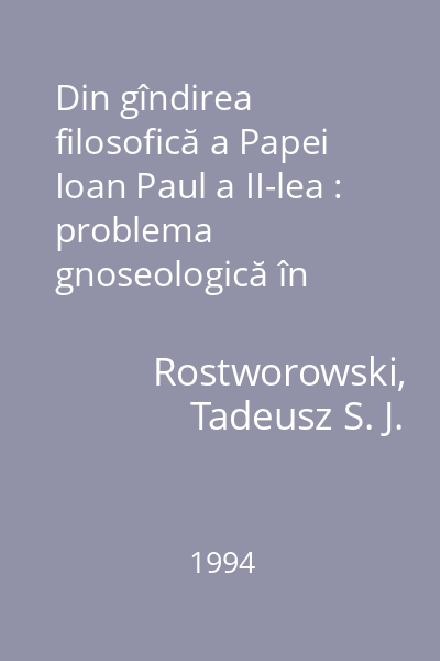 Din gîndirea filosofică a Papei Ioan Paul a II-lea : problema gnoseologică în lucrarea "Persoană şi act" de Karol Wojtyla