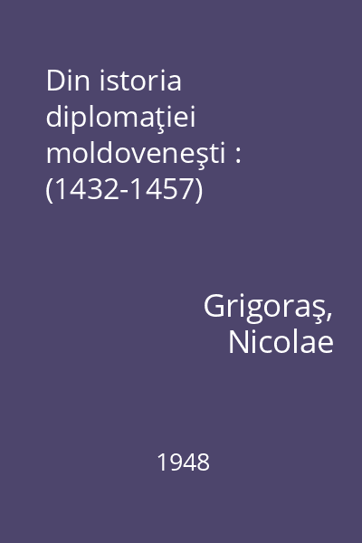 Din istoria diplomaţiei moldoveneşti : (1432-1457)