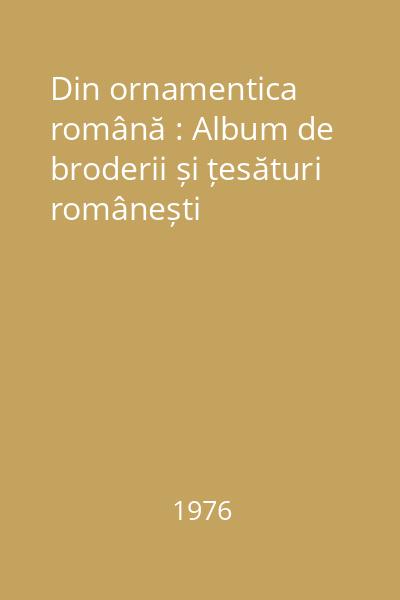 Din ornamentica română : Album de broderii și țesături românești