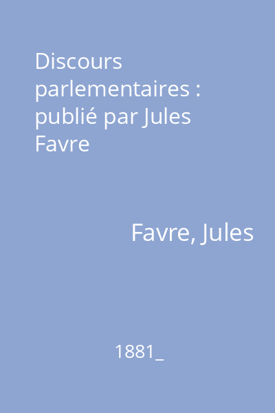 Discours parlementaires : publié par Jules Favre