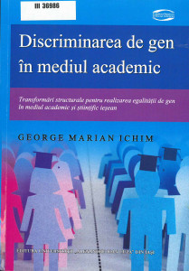 Discriminarea de gen în mediul academic : transformări structurale pentru realizarea egalității de genîn mediul academic și științific ieșean
