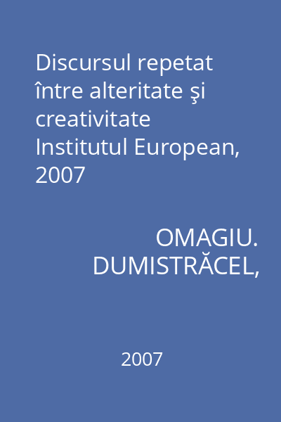 Discursul repetat între alteritate şi creativitate   Institutul European, 2007