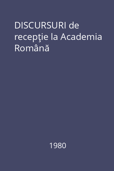 DISCURSURI de recepţie la Academia Română